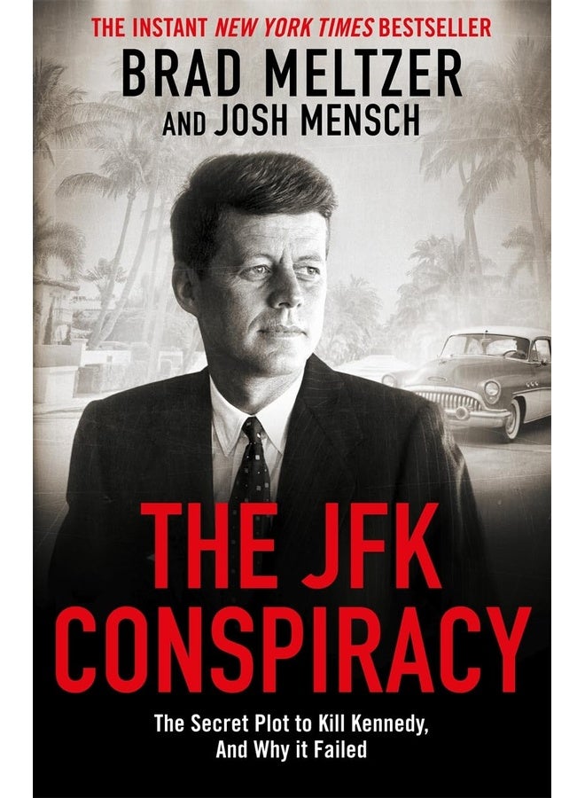 The JFK Conspiracy: The Secret Plot to Kill Kennedy, And Why It Failed